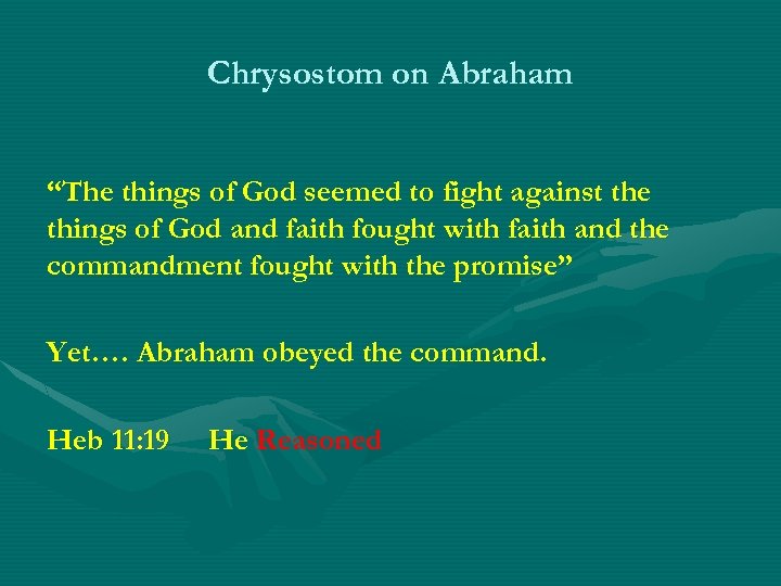 Chrysostom on Abraham “The things of God seemed to fight against the things of