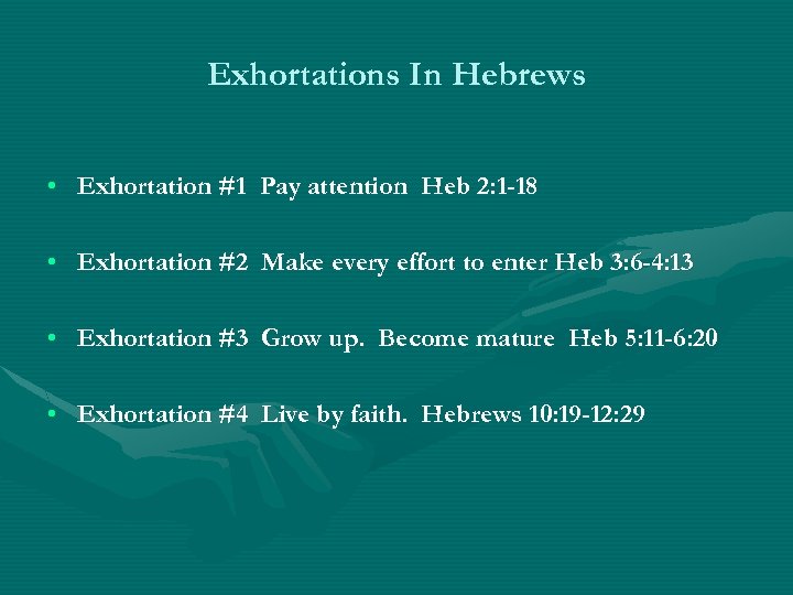 Exhortations In Hebrews • Exhortation #1 Pay attention Heb 2: 1 -18 • Exhortation