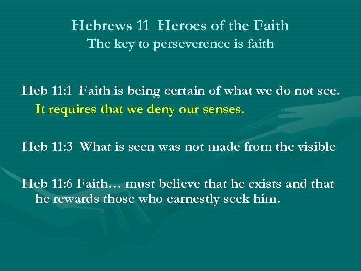 Hebrews 11 Heroes of the Faith The key to perseverence is faith Heb 11: