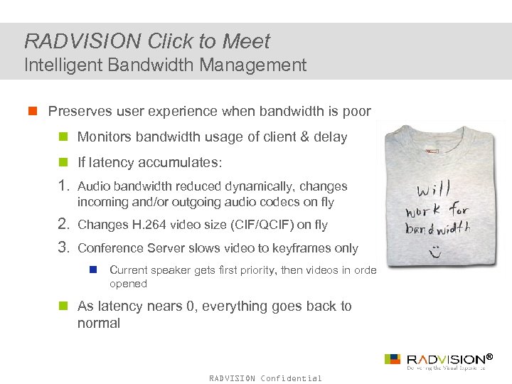 RADVISION Click to Meet Intelligent Bandwidth Management n Preserves user experience when bandwidth is