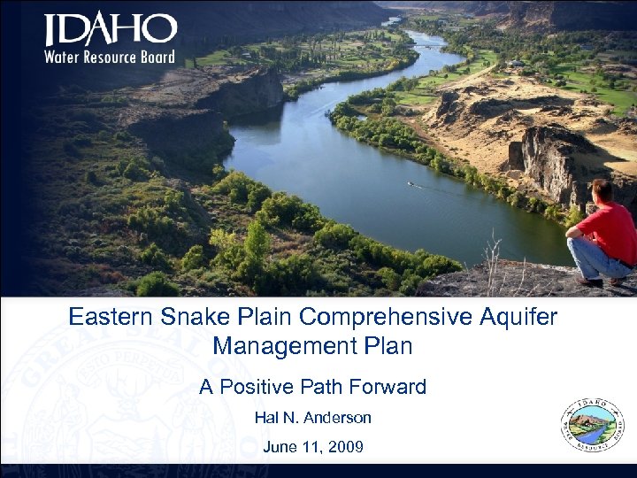 Eastern Snake Plain Comprehensive Aquifer Management Plan A Positive Path Forward Hal N. Anderson