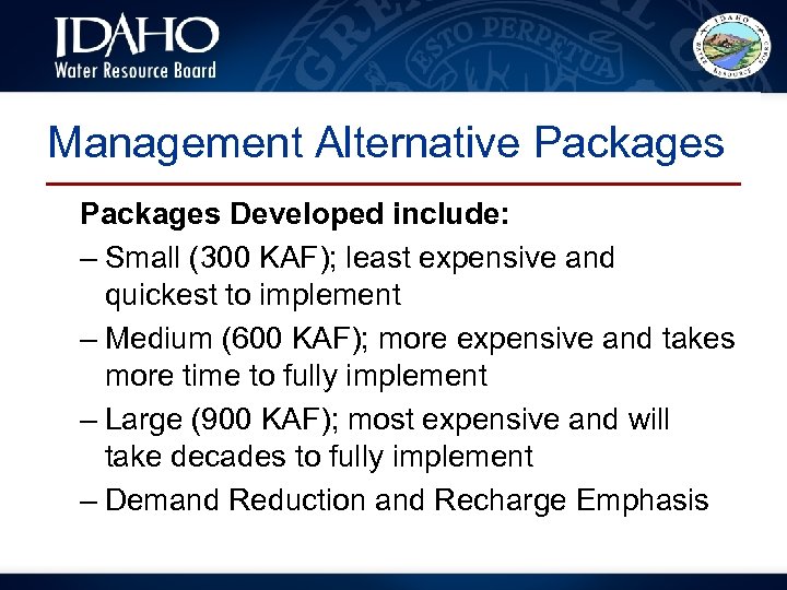 Management Alternative Packages Developed include: – Small (300 KAF); least expensive and quickest to