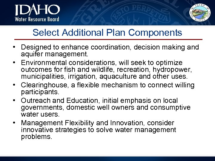 Select Additional Plan Components • Designed to enhance coordination, decision making and aquifer management.