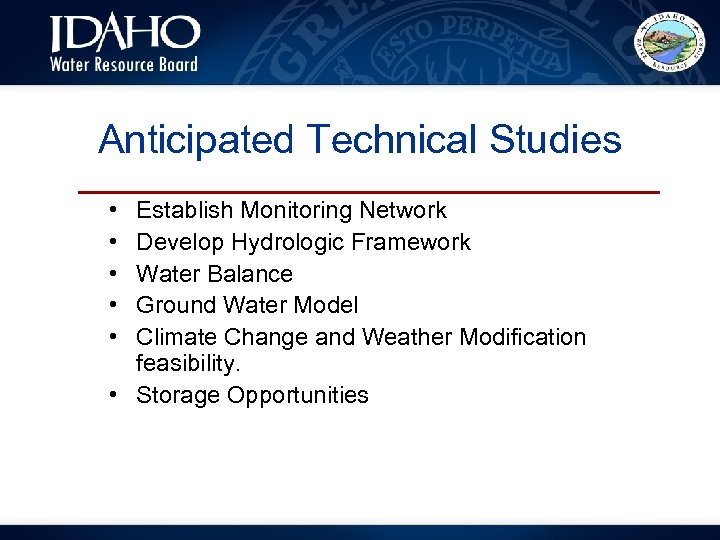 Anticipated Technical Studies • • • Establish Monitoring Network Develop Hydrologic Framework Water Balance