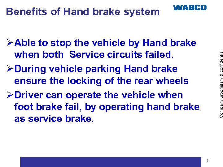 Benefits of Hand brake system Company proprietary & confidential Ø Able to stop the