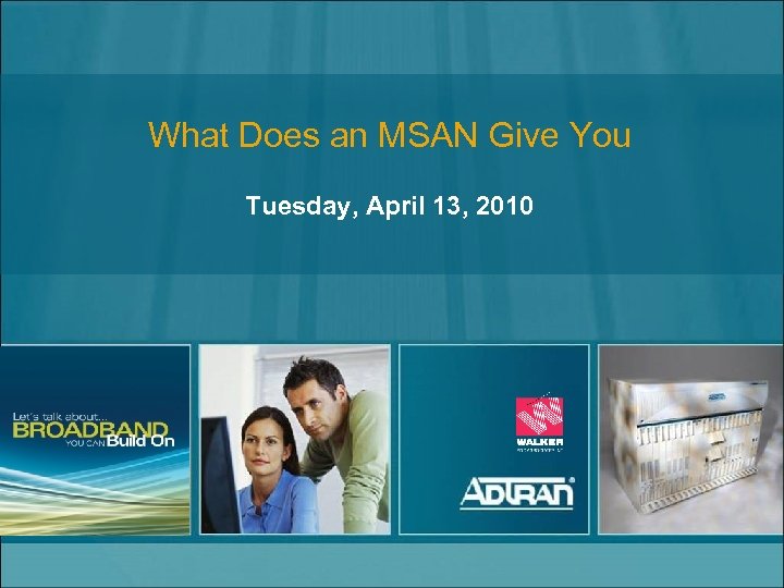 What Does an MSAN Give You Tuesday, April 13, 2010 