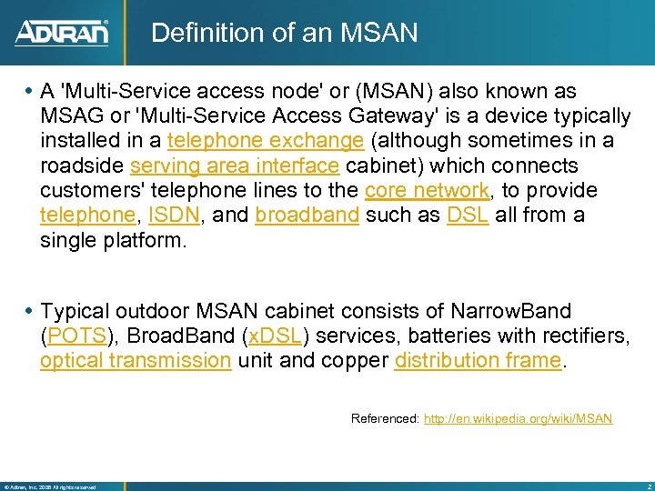 Definition of an MSAN A 'Multi-Service access node' or (MSAN) also known as MSAG