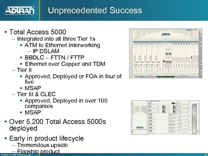 Unprecedented Success Total Access 5000 – Integrated into all three Tier 1 s ATM
