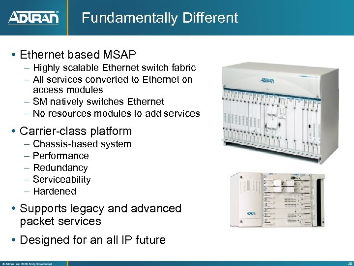 Fundamentally Different Ethernet based MSAP – Highly scalable Ethernet switch fabric – All services