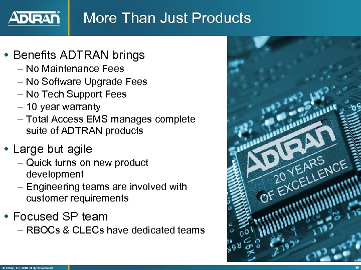 More Than Just Products Benefits ADTRAN brings – – – No Maintenance Fees No