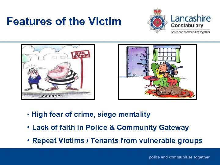 Features of the Victim • High fear of crime, siege mentality • Lack of