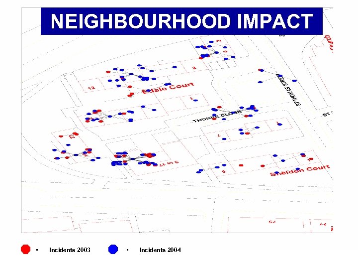 NEIGHBOURHOOD IMPACT • Incidents 2003 • Incidents 2004 