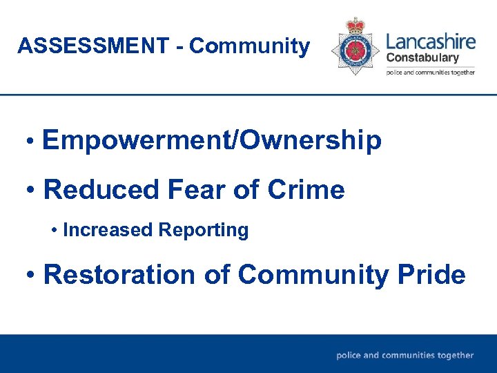 ASSESSMENT - Community • Empowerment/Ownership • Reduced Fear of Crime • Increased Reporting •