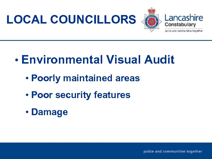 LOCAL COUNCILLORS • Environmental Visual Audit • Poorly maintained areas • Poor security features