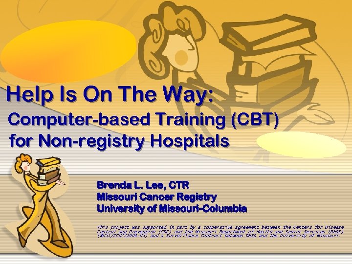 Help Is On The Way: Computer-based Training (CBT) for Non-registry Hospitals Brenda L. Lee,