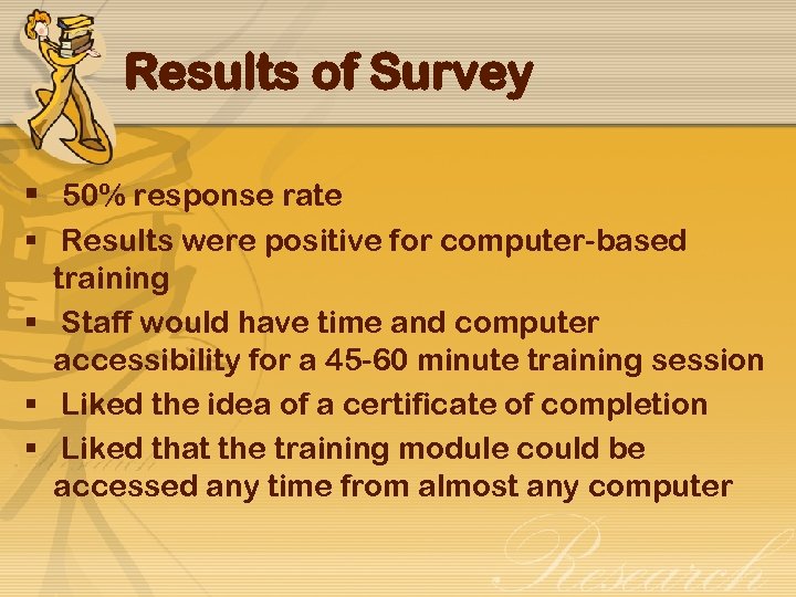 Results of Survey § 50% response rate § Results were positive for computer-based training