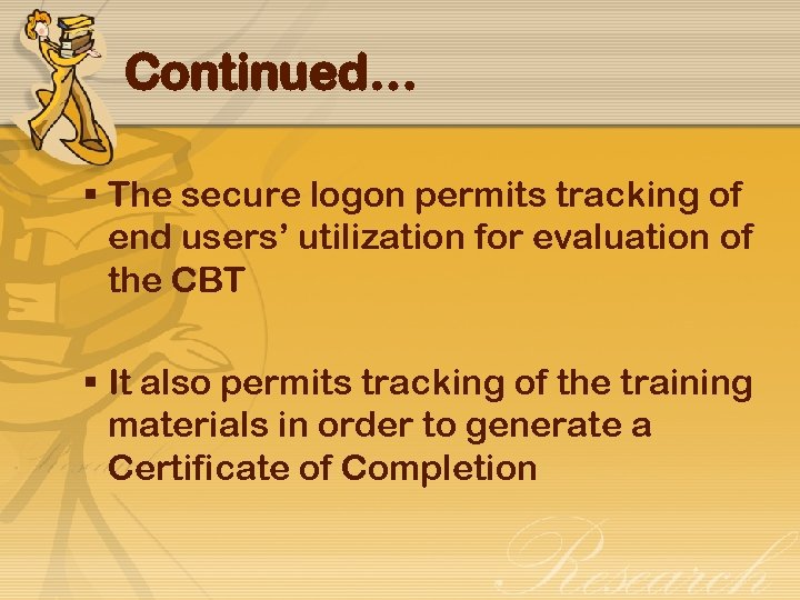 Continued… § The secure logon permits tracking of end users’ utilization for evaluation of
