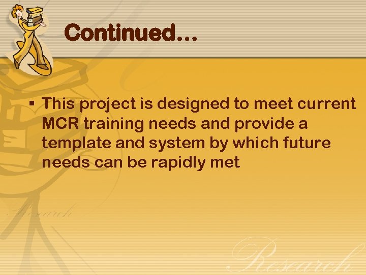 Continued… § This project is designed to meet current MCR training needs and provide