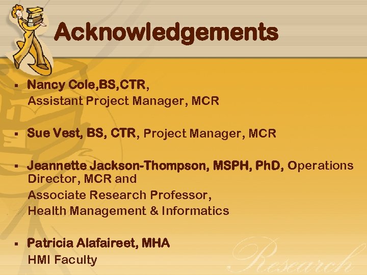Acknowledgements § Nancy Cole, BS, CTR, Assistant Project Manager, MCR § Sue Vest, BS,