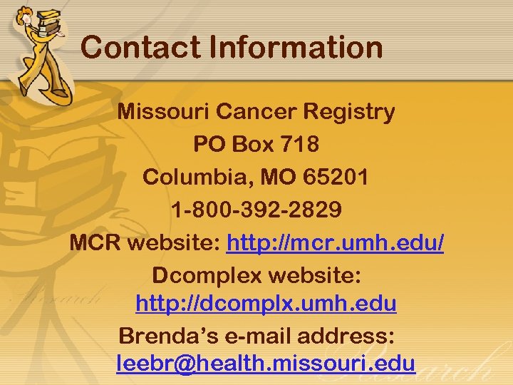 Contact Information Missouri Cancer Registry PO Box 718 Columbia, MO 65201 1 -800 -392