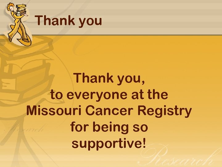 Thank you, to everyone at the Missouri Cancer Registry for being so supportive! 