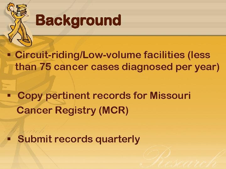 Background § Circuit-riding/Low-volume facilities (less than 75 cancer cases diagnosed per year) § Copy