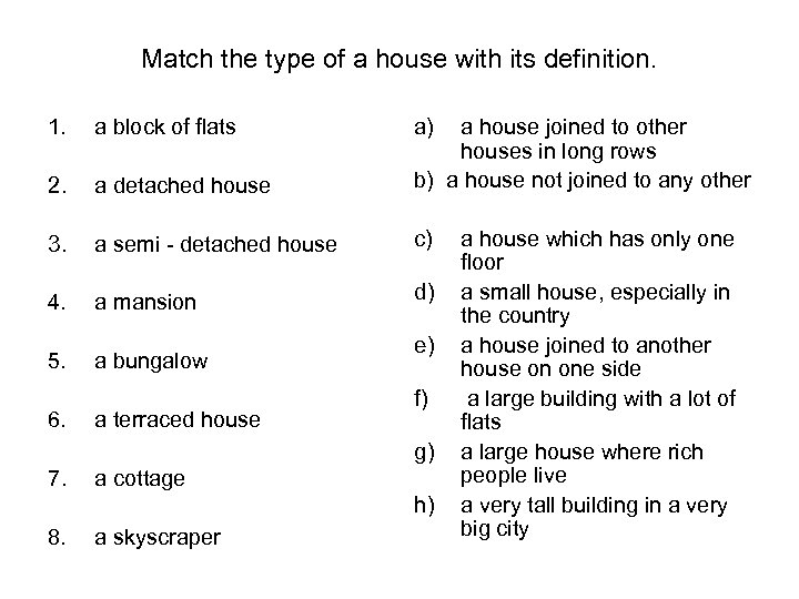 Match the type of a house with its definition. 1. a block of flats