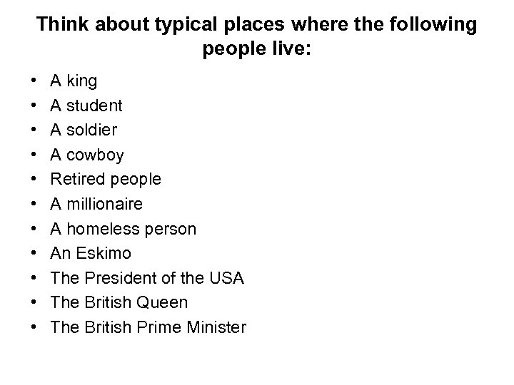 Think about typical places where the following people live: • • • A king