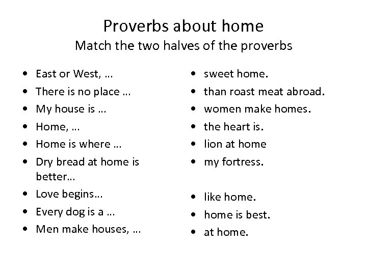 Proverbs about home Match the two halves of the proverbs • • • East