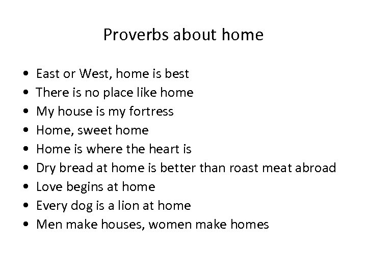 Proverbs about home • • • East or West, home is best There is