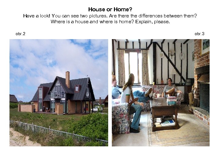 House or Home? Have a look! You can see two pictures. Are the differences