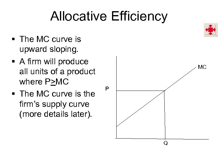 Allocative Efficiency § The MC curve is upward sloping. § A firm will produce