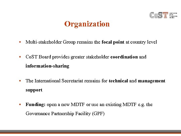 Organization § Multi-stakeholder Group remains the focal point at country level § Co. ST