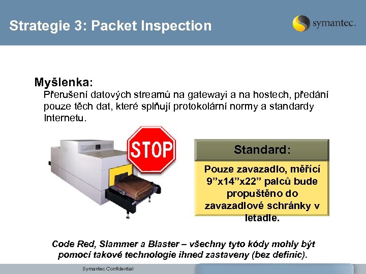 Strategie 3: Packet Inspection Myšlenka: Přerušení datových streamů na gatewayi a na hostech, předání
