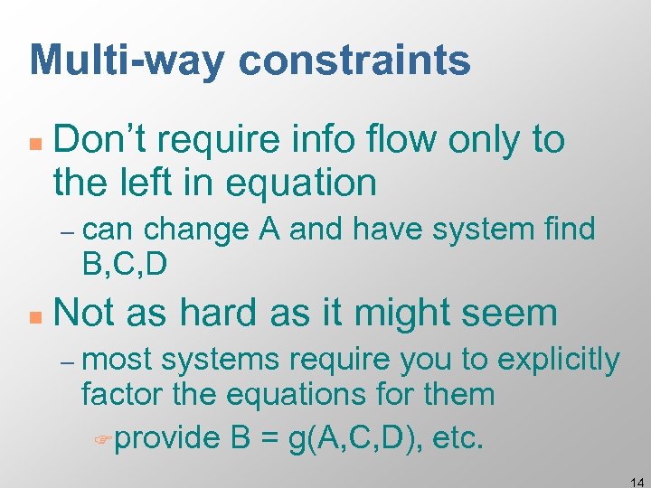 Multi-way constraints n Don’t require info flow only to the left in equation –