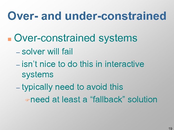 Over- and under-constrained n Over-constrained systems – solver will fail – isn’t nice to