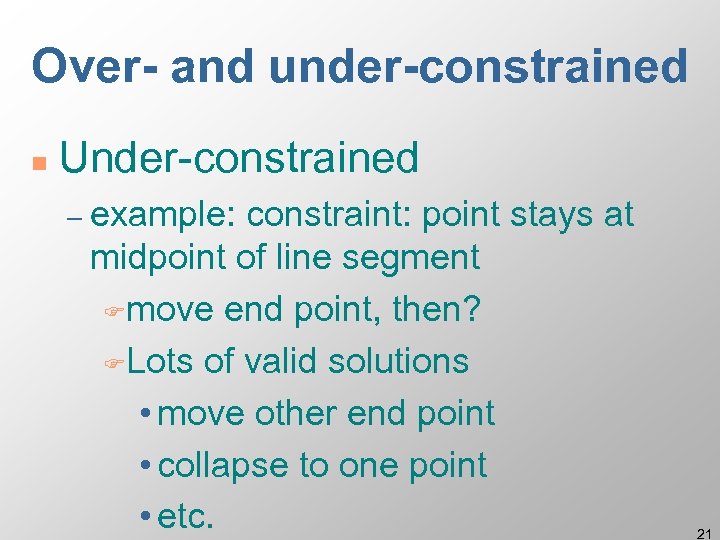 Over- and under-constrained n Under-constrained – example: constraint: point stays at midpoint of line