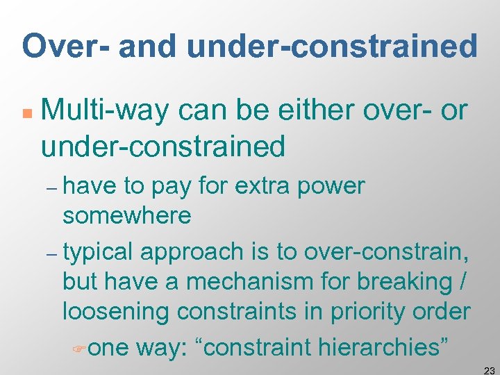 Over- and under-constrained n Multi-way can be either over- or under-constrained – have to