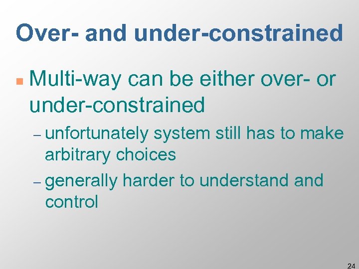 Over- and under-constrained n Multi-way can be either over- or under-constrained – unfortunately system