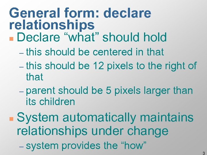 General form: declare relationships n Declare “what” should hold – this should be centered