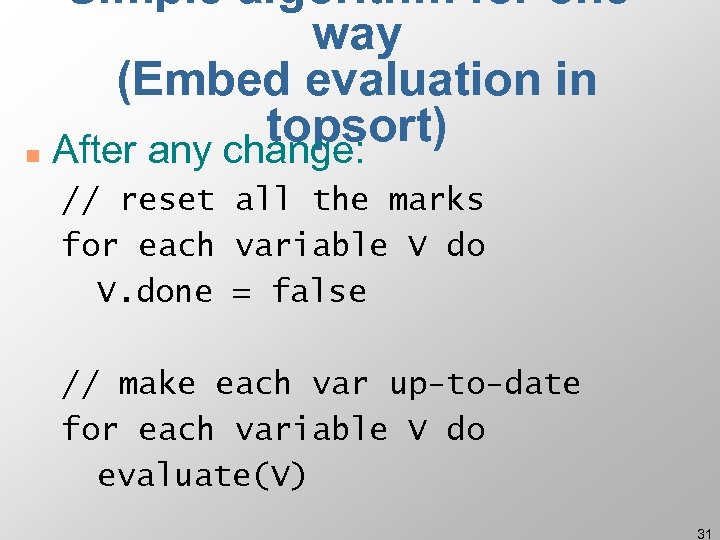 Simple algorithm for oneway (Embed evaluation in topsort) n After any change: // reset