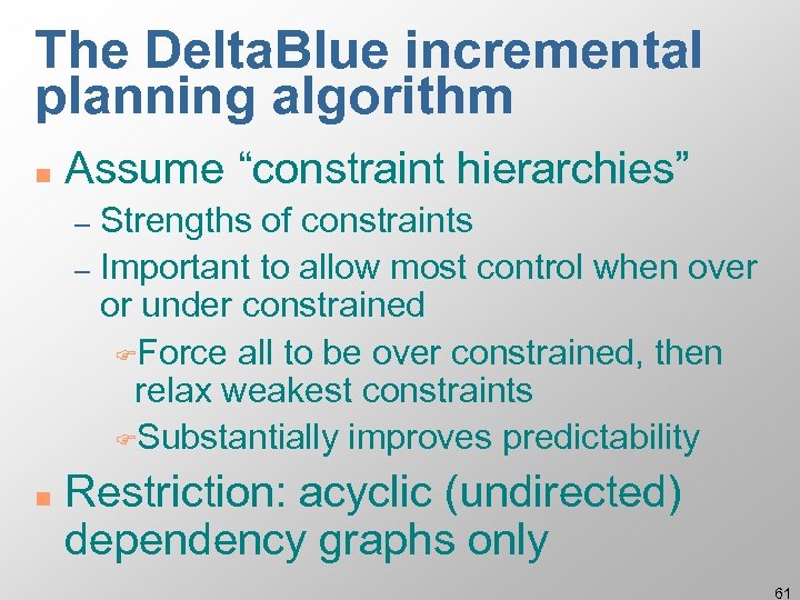 The Delta. Blue incremental planning algorithm n Assume “constraint hierarchies” Strengths of constraints –