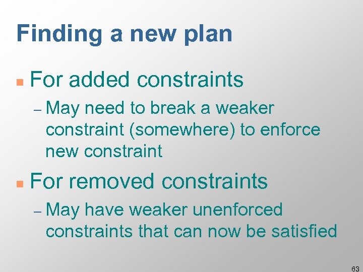 Finding a new plan n For added constraints – May need to break a