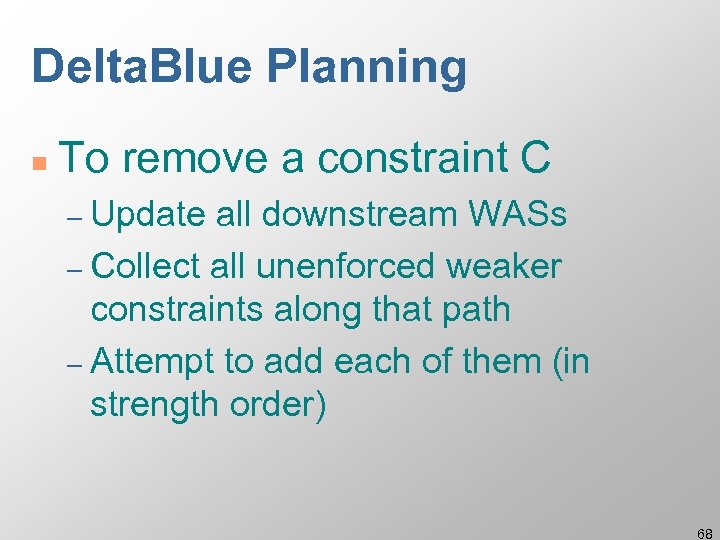 Delta. Blue Planning n To remove a constraint C – Update all downstream WASs