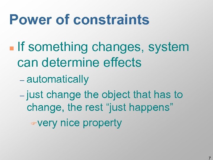 Power of constraints n If something changes, system can determine effects – automatically –