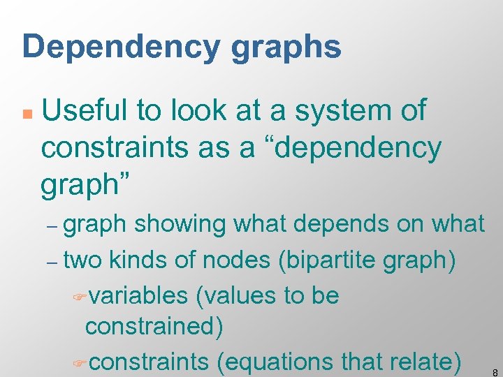 Dependency graphs n Useful to look at a system of constraints as a “dependency