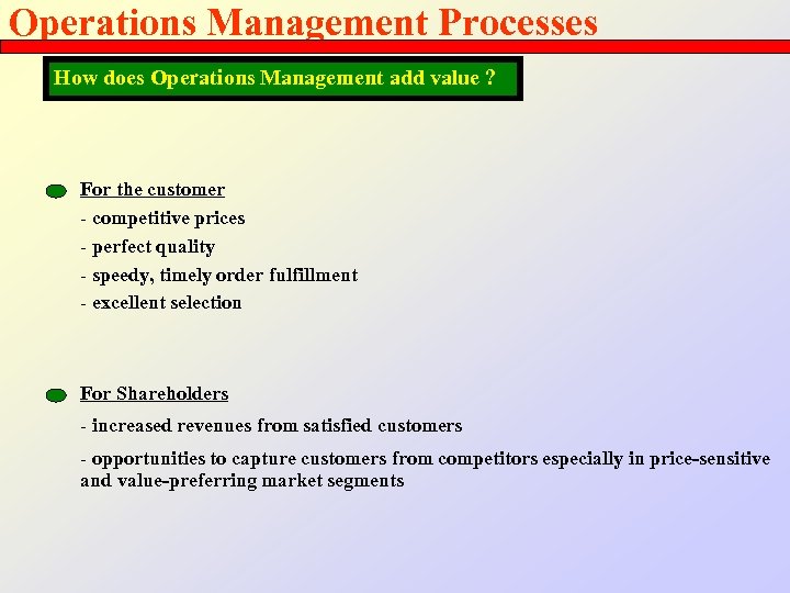 Operations Management Processes How does Operations Management add value ? For the customer -