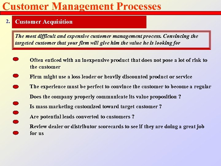 Customer Management Processes 2. Customer Acquisition The most difficult and expensive customer management process.