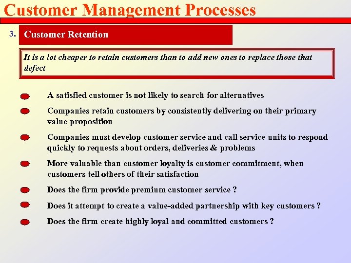 Customer Management Processes 3. Customer Retention It is a lot cheaper to retain customers