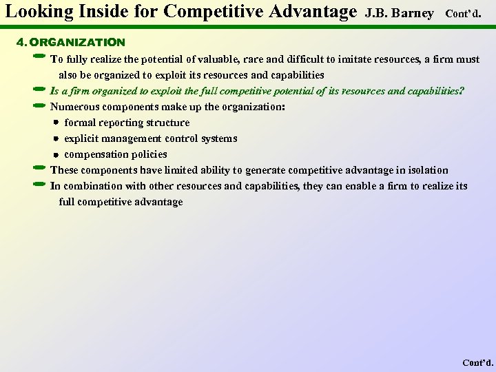 Looking Inside for Competitive Advantage J. B. Barney Cont’d. 4. ORGANIZATION To fully realize